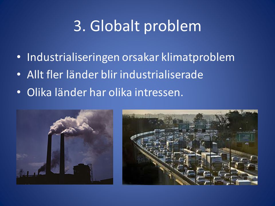 3. Globalt problem Industrialiseringen orsakar klimatproblem