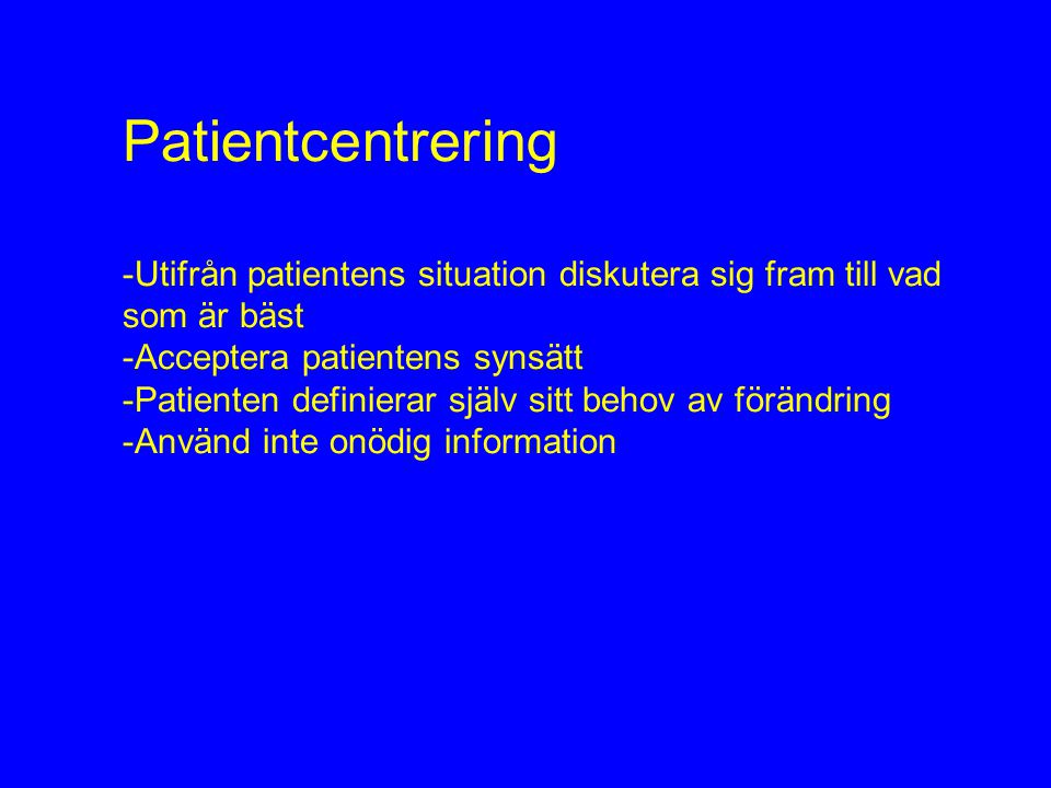 Patientcentrering -Utifrån patientens situation diskutera sig fram till vad. som är bäst. Acceptera patientens synsätt.