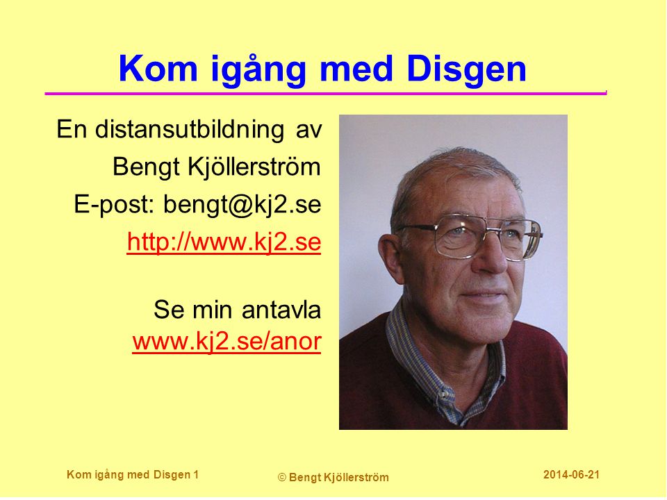 Kom igång med Disgen En distansutbildning av Bengt Kjöllerström E-post:   Se min antavla