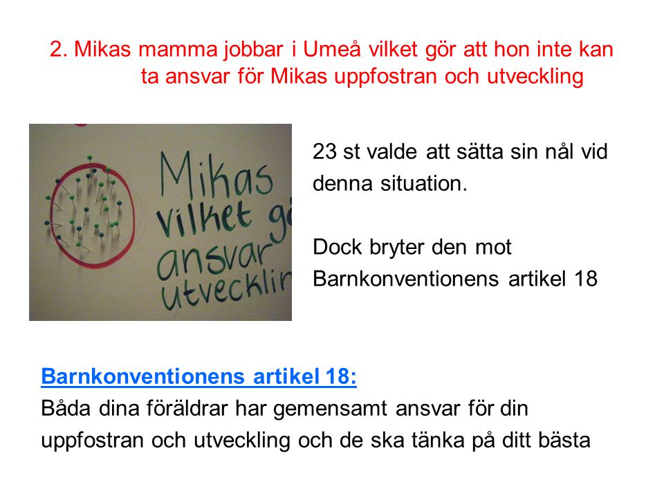 2. Mikas mamma jobbar i Umeå vilket gör att hon inte kan ta ansvar för Mikas uppfostran och utveckling