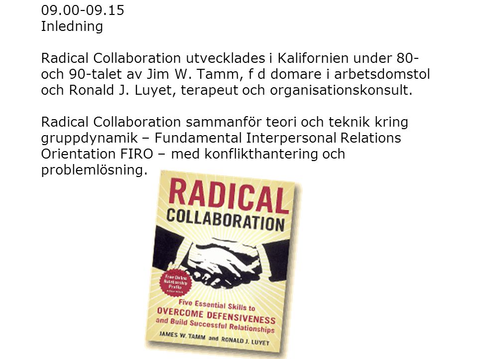 Inledning Radical Collaboration utvecklades i Kalifornien under 80- och 90-talet av Jim W.