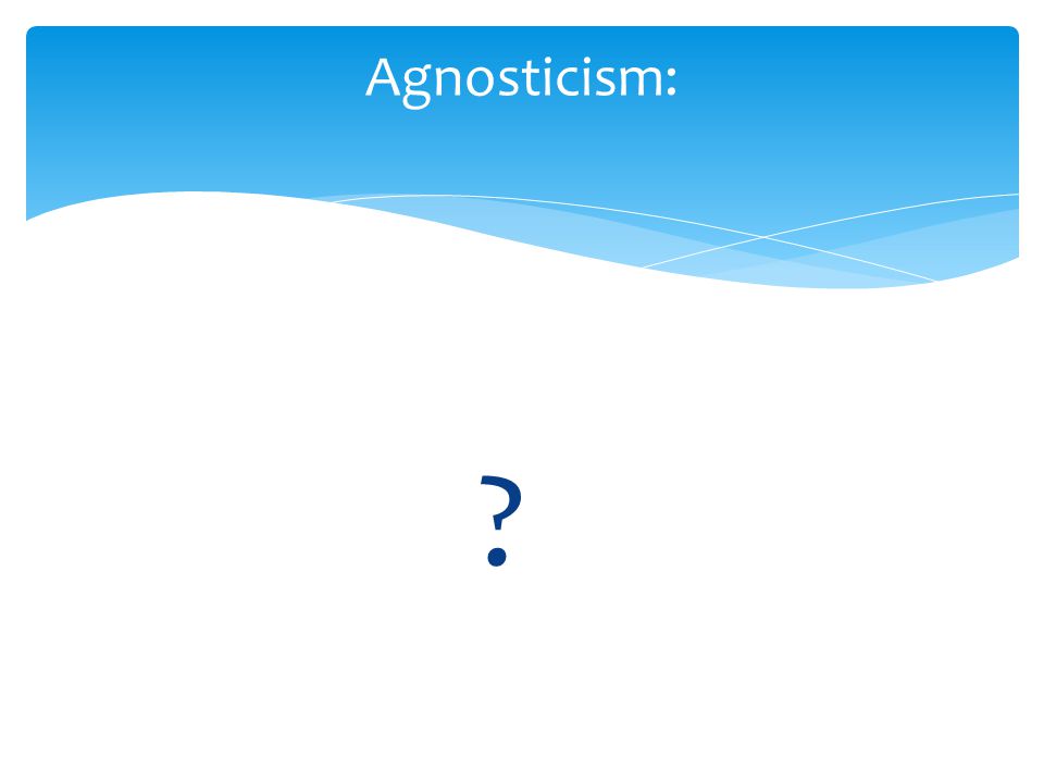 Agnosticism: