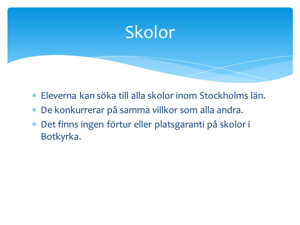 Skolor Eleverna kan söka till alla skolor inom Stockholms län.