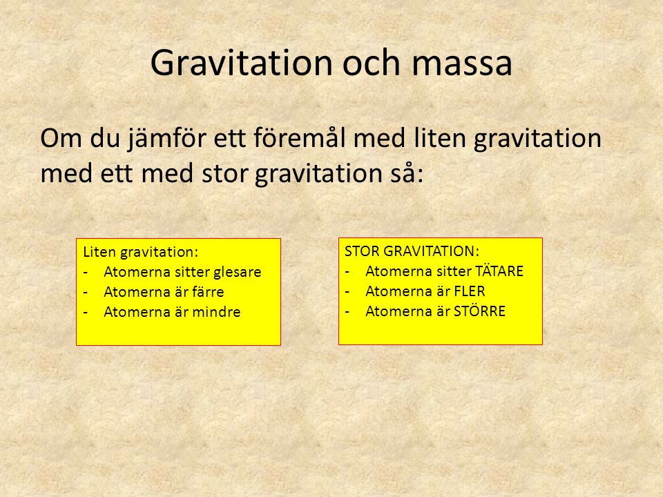 Gravitation och massa Om du jämför ett föremål med liten gravitation med ett med stor gravitation så: