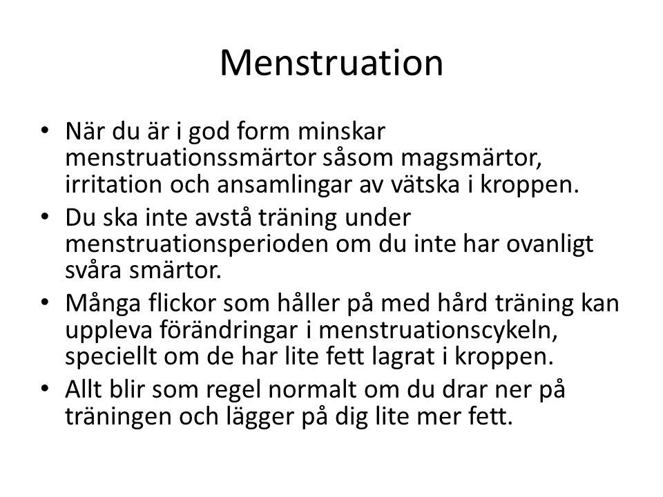 Menstruation När du är i god form minskar menstruationssmärtor såsom magsmärtor, irritation och ansamlingar av vätska i kroppen.