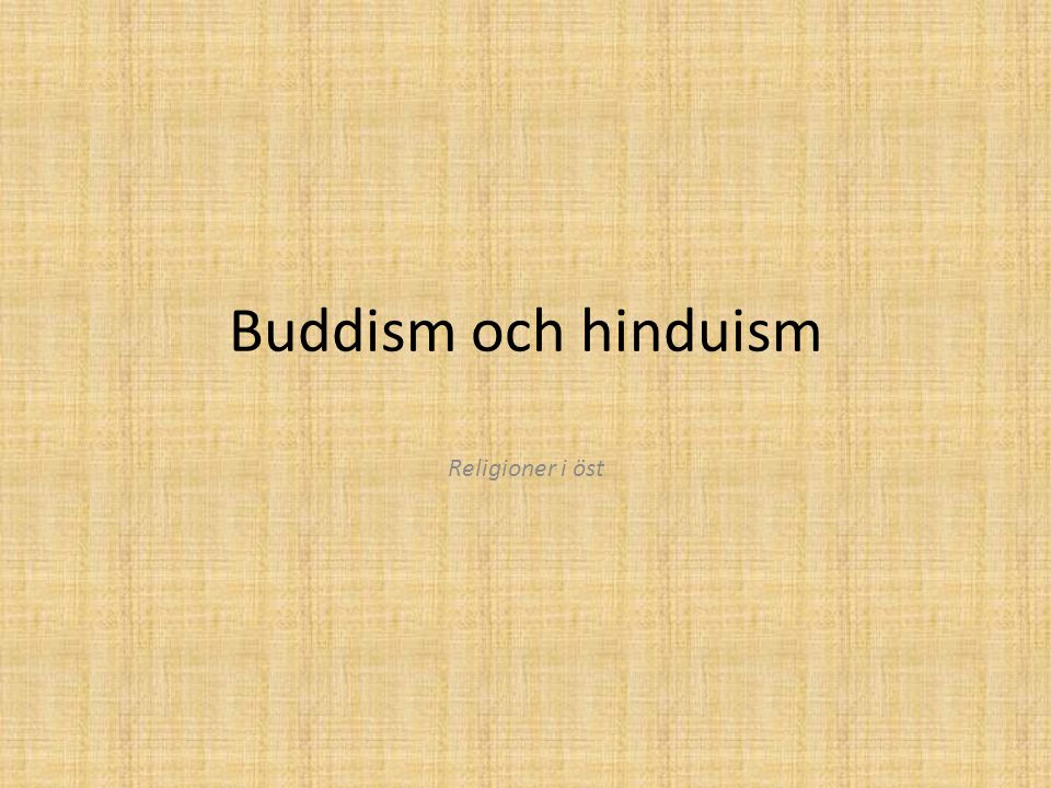 Buddism och hinduism Religioner i öst