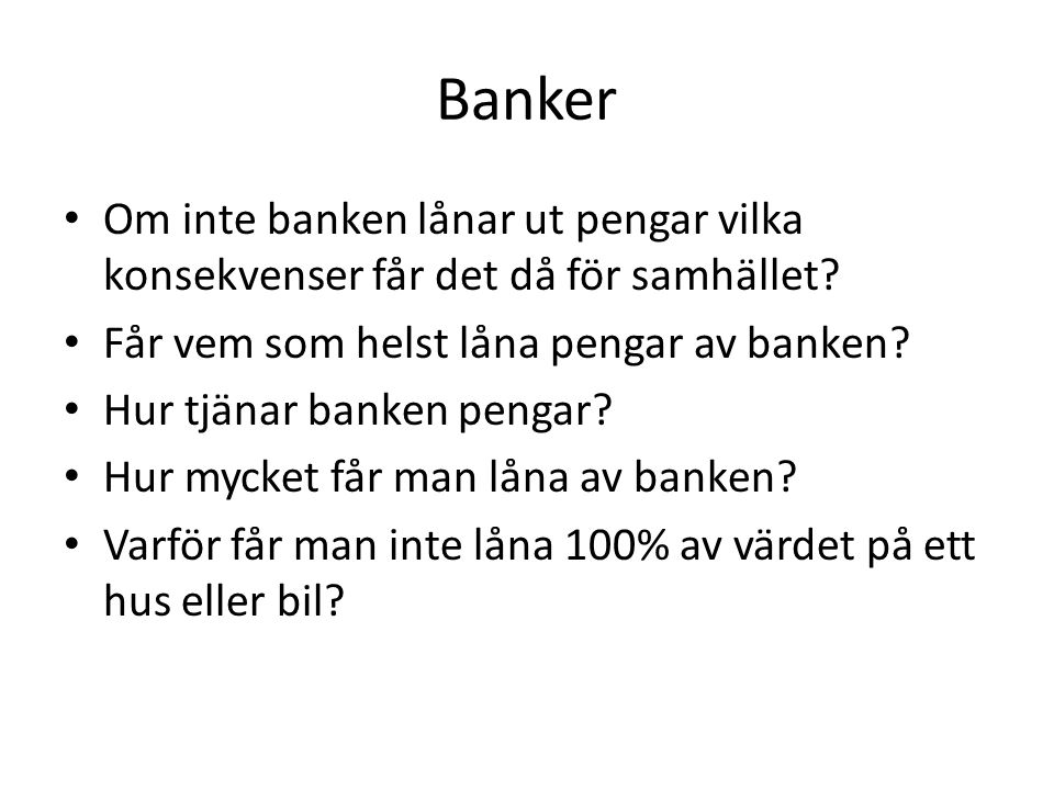 Banker Om inte banken lånar ut pengar vilka konsekvenser får det då för samhället Får vem som helst låna pengar av banken