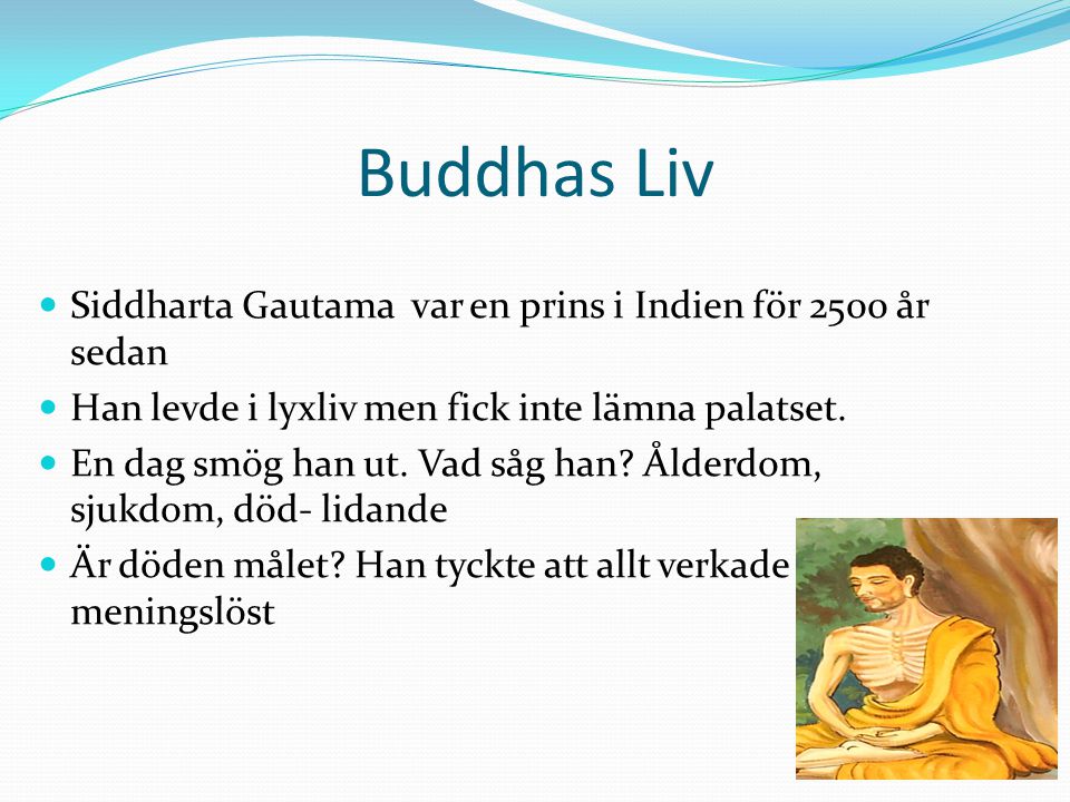 Buddhas Liv Siddharta Gautama var en prins i Indien för 2500 år sedan