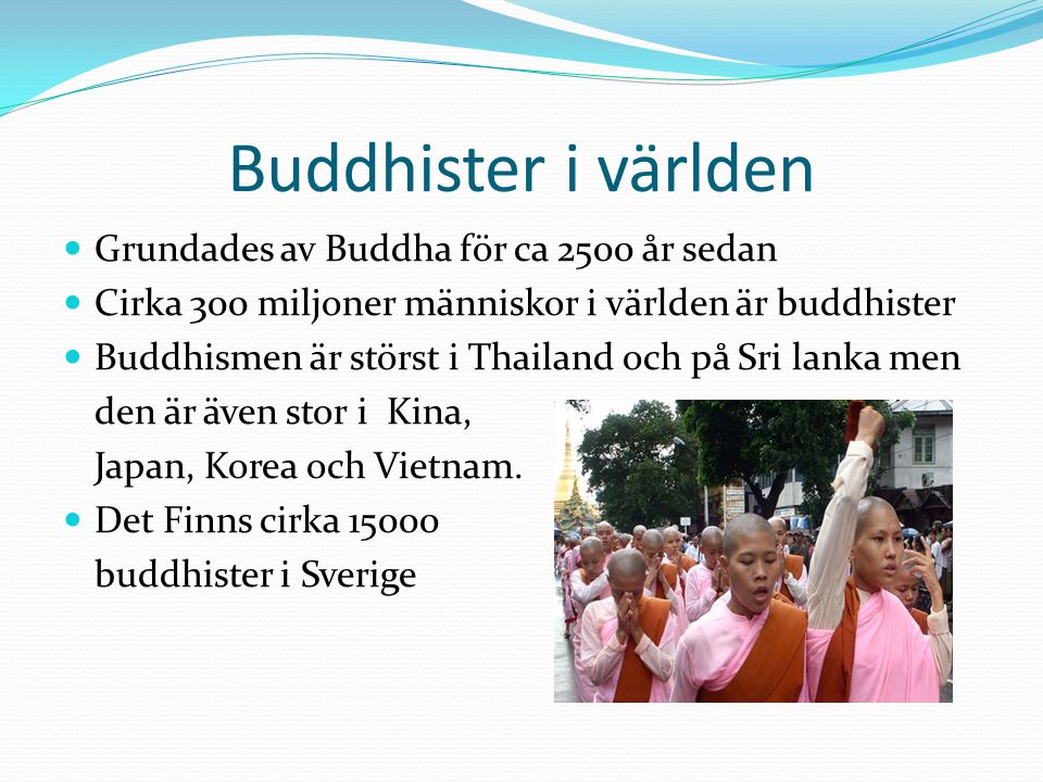 Buddhister i världen Grundades av Buddha för ca 2500 år sedan