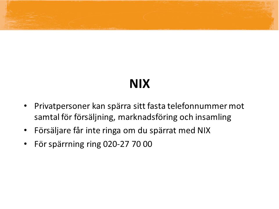 NIX Privatpersoner kan spärra sitt fasta telefonnummer mot samtal för försäljning, marknadsföring och insamling.