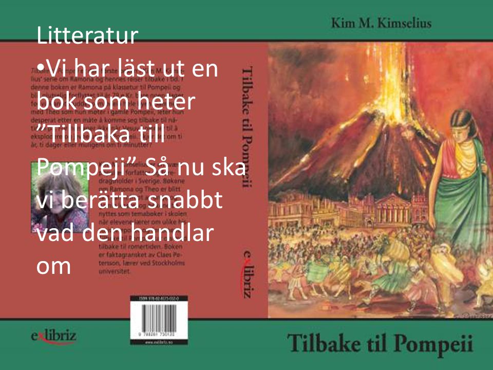 Litteratur Vi har läst ut en bok som heter Tillbaka till Pompeji Så nu ska vi berätta snabbt vad den handlar om.