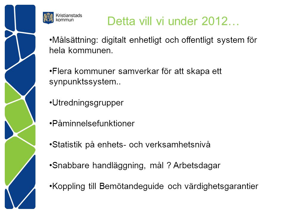 Detta vill vi under 2012… Målsättning: digitalt enhetligt och offentligt system för hela kommunen.