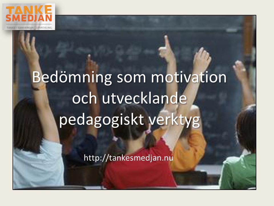 Bedömning som motivation och utvecklande pedagogiskt verktyg