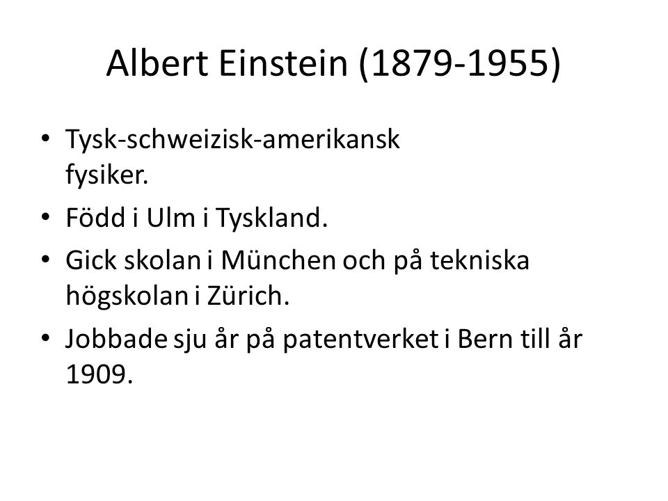 Albert Einstein ( ) Tysk-schweizisk-amerikansk fysiker.