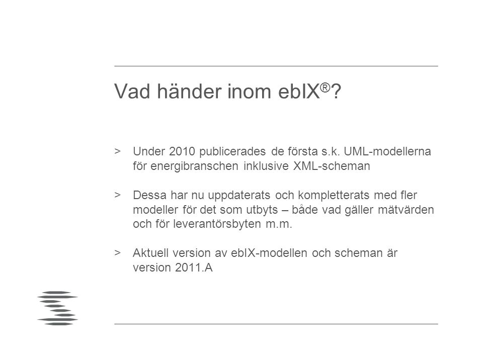 Vad händer inom ebIX® Under 2010 publicerades de första s.k. UML-modellerna för energibranschen inklusive XML-scheman.