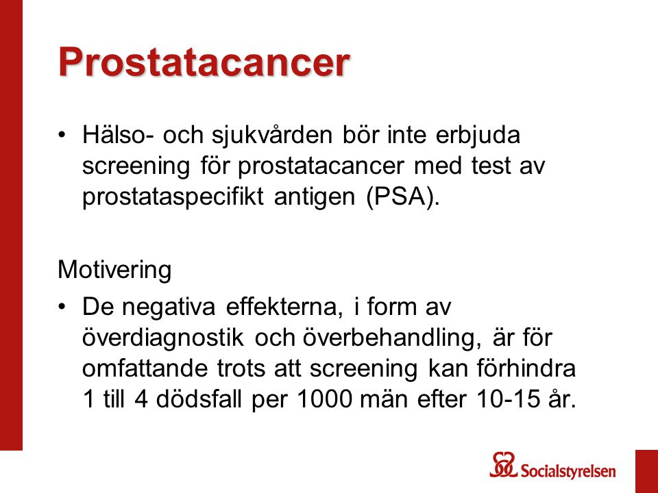 Prostatacancer Hälso- och sjukvården bör inte erbjuda screening för prostatacancer med test av prostataspecifikt antigen (PSA).