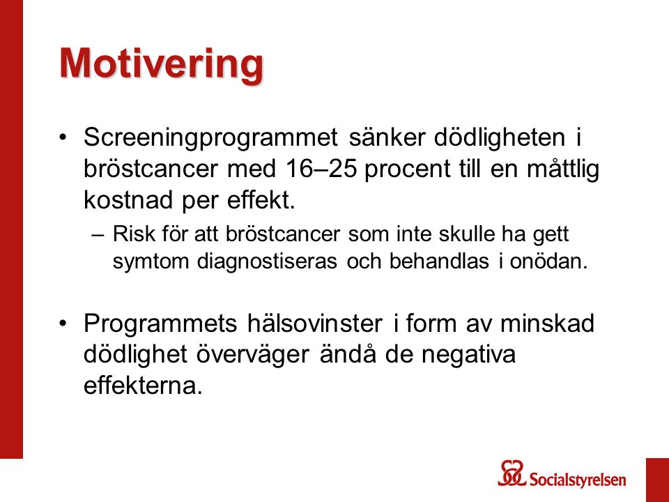 Motivering Screeningprogrammet sänker dödligheten i bröstcancer med 16–25 procent till en måttlig kostnad per effekt.