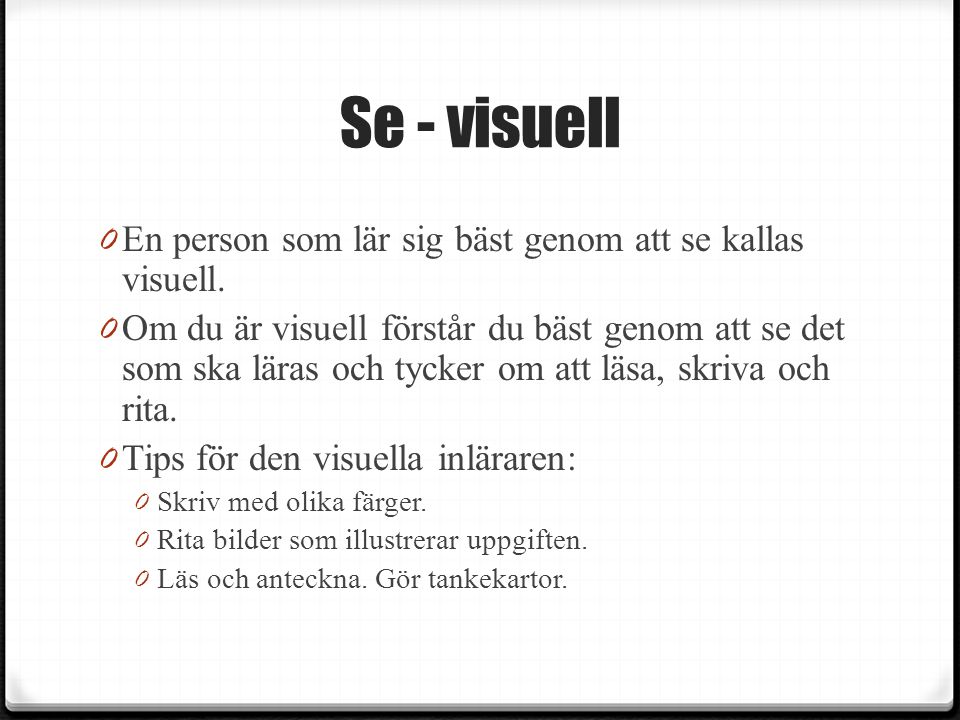 Se - visuell En person som lär sig bäst genom att se kallas visuell.