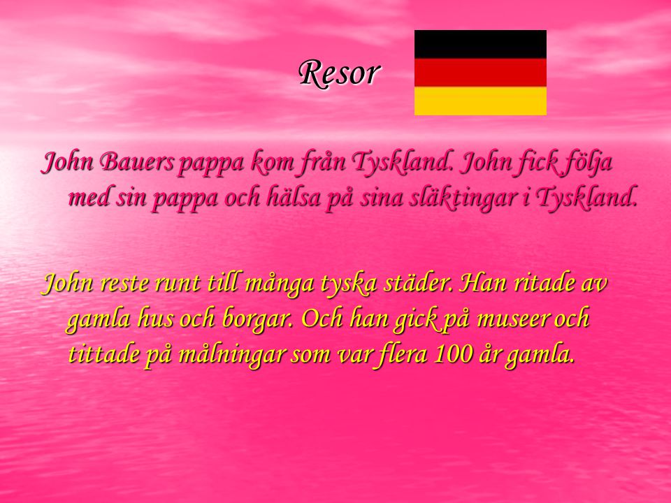 Resor John Bauers pappa kom från Tyskland. John fick följa med sin pappa och hälsa på sina släktingar i Tyskland.