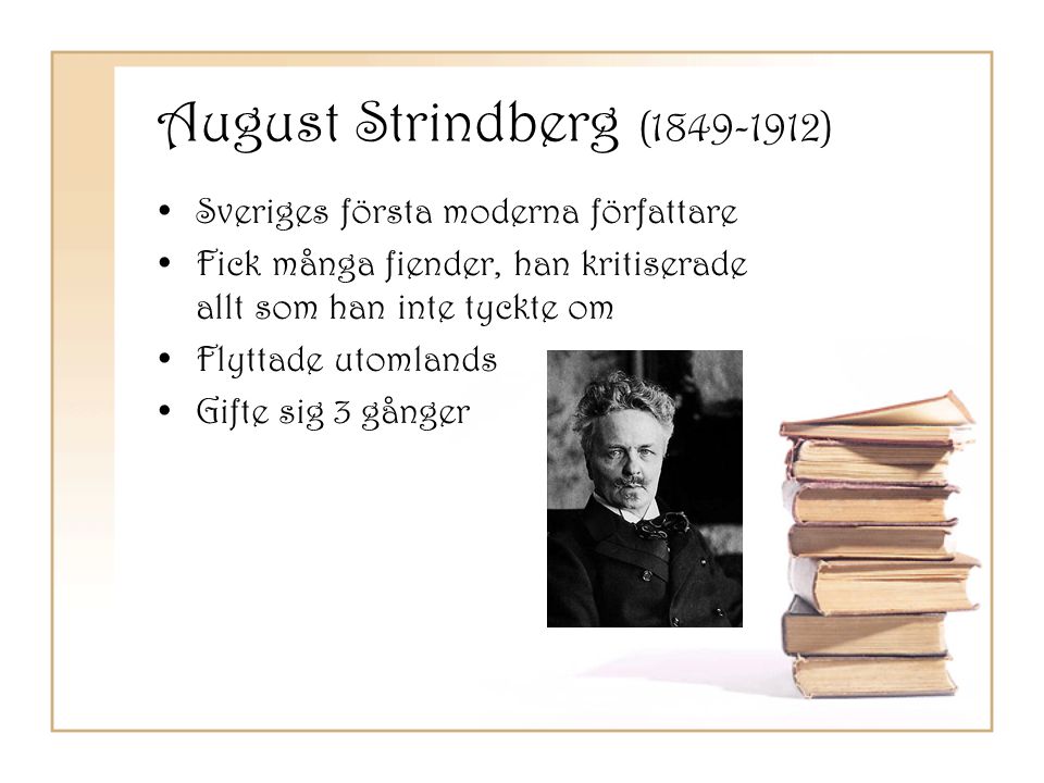 August Strindberg ( ) Sveriges första moderna författare