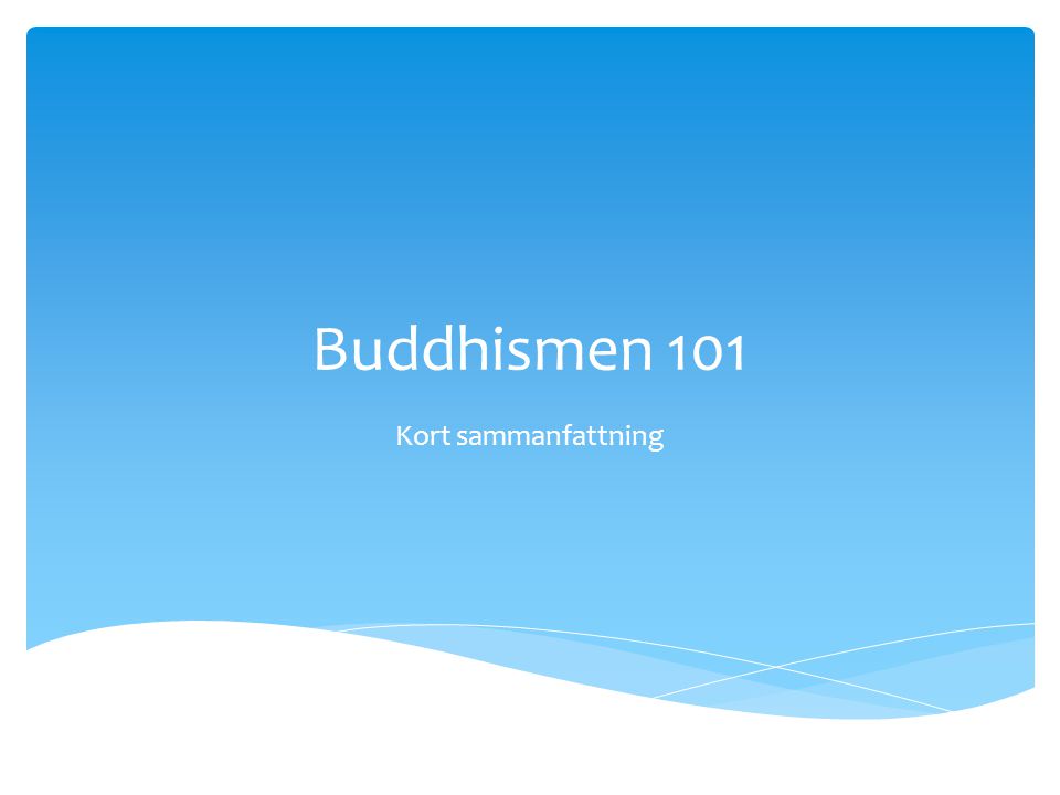 Buddhismen 101 Kort sammanfattning