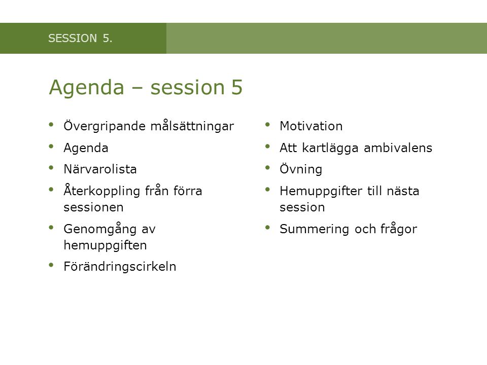 Agenda – session 5 Övergripande målsättningar Agenda Närvarolista