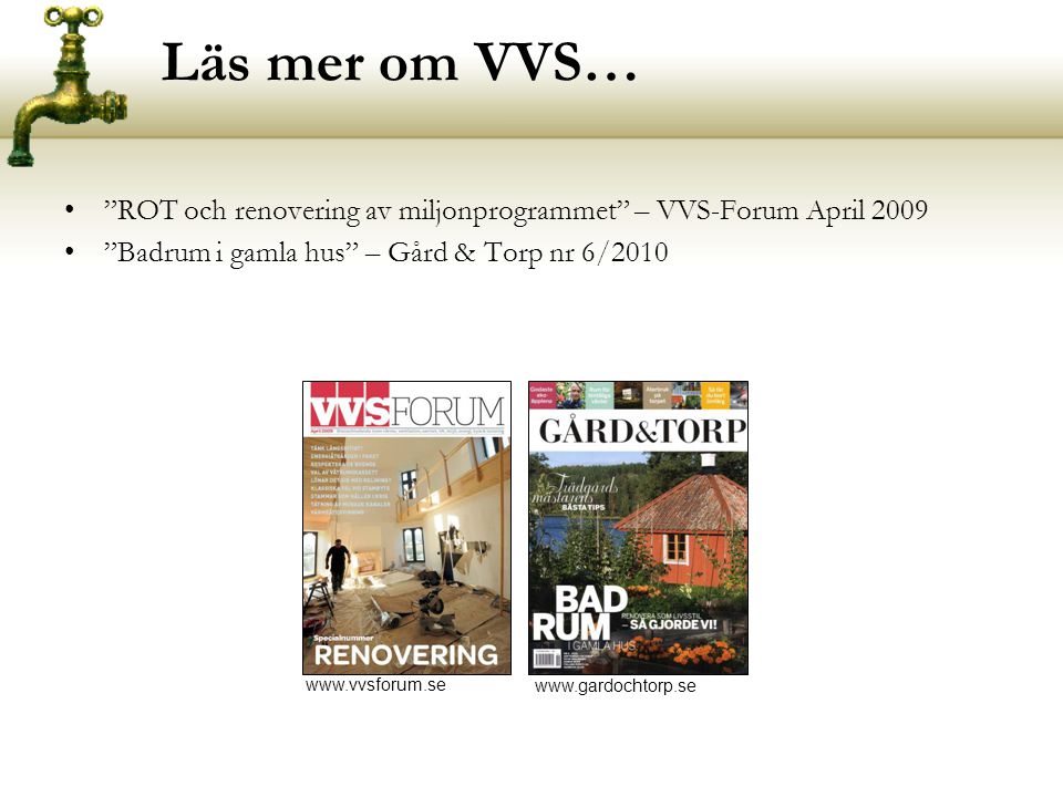 Läs mer om VVS… ROT och renovering av miljonprogrammet – VVS-Forum April Badrum i gamla hus – Gård & Torp nr 6/2010.