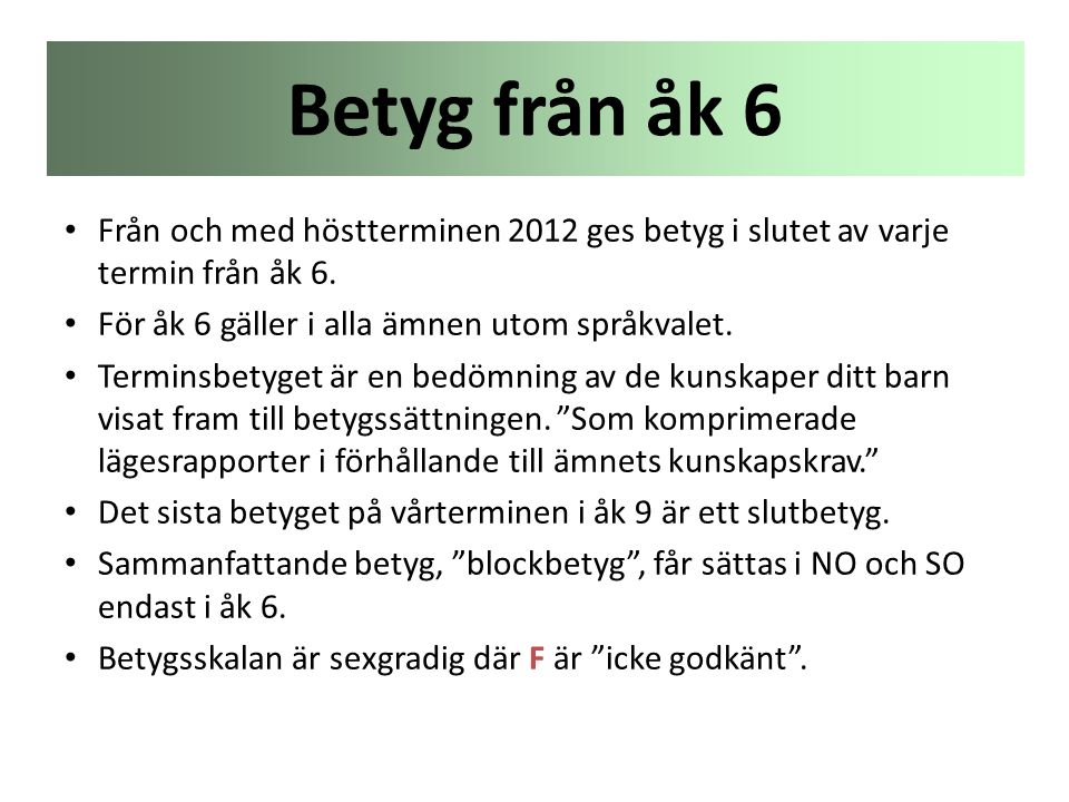 Betyg från åk 6 Från och med höstterminen 2012 ges betyg i slutet av varje termin från åk 6. För åk 6 gäller i alla ämnen utom språkvalet.
