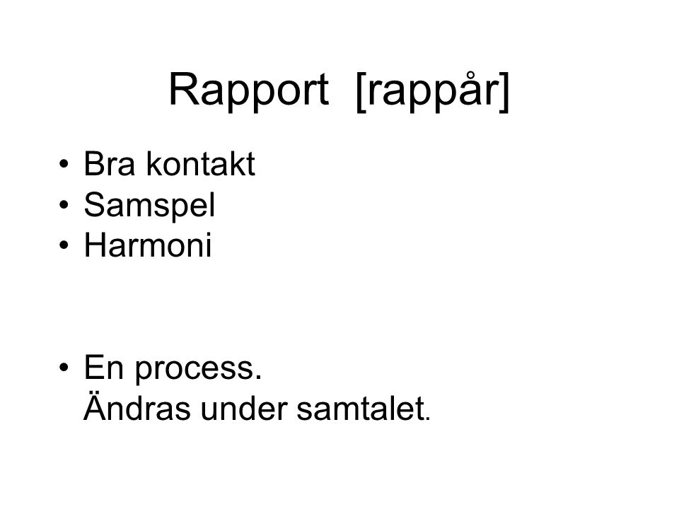 Rapport [rappår] Bra kontakt Samspel Harmoni En process.