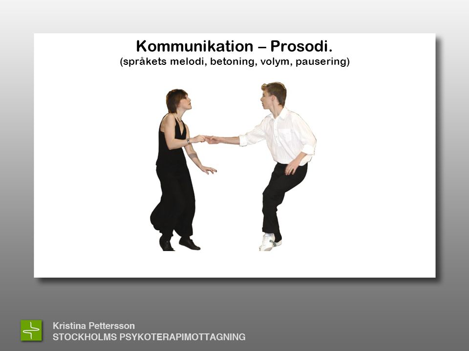 Kommunikation – Prosodi. (språkets melodi, betoning, volym, pausering)