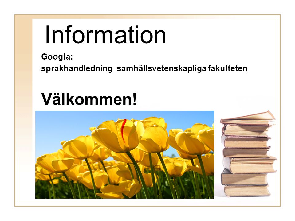 Information Välkommen! Googla:
