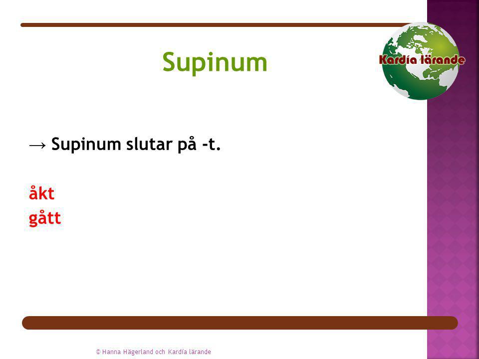 Supinum → Supinum slutar på -t. åkt gått
