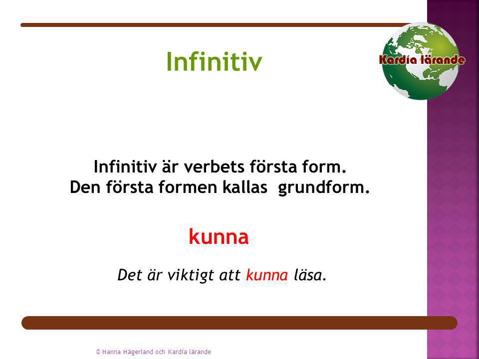 Infinitiv är verbets första form. Den första formen kallas grundform.