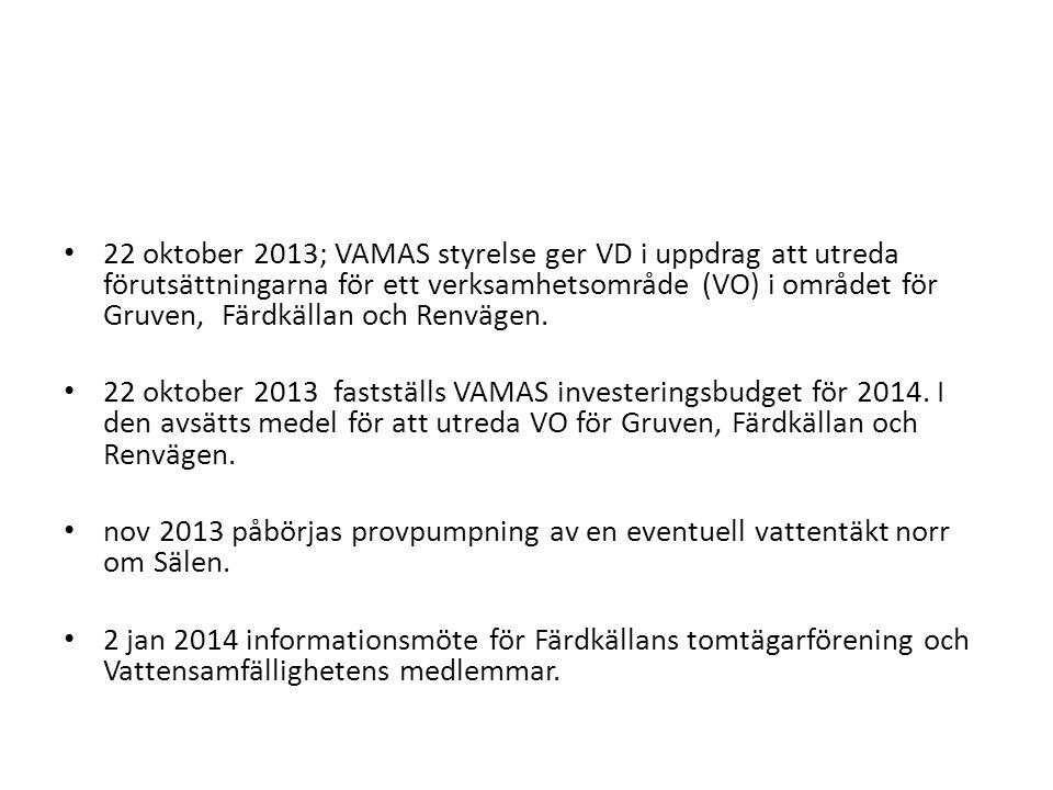 22 oktober 2013; VAMAS styrelse ger VD i uppdrag att utreda förutsättningarna för ett verksamhetsområde (VO) i området för Gruven, Färdkällan och Renvägen.