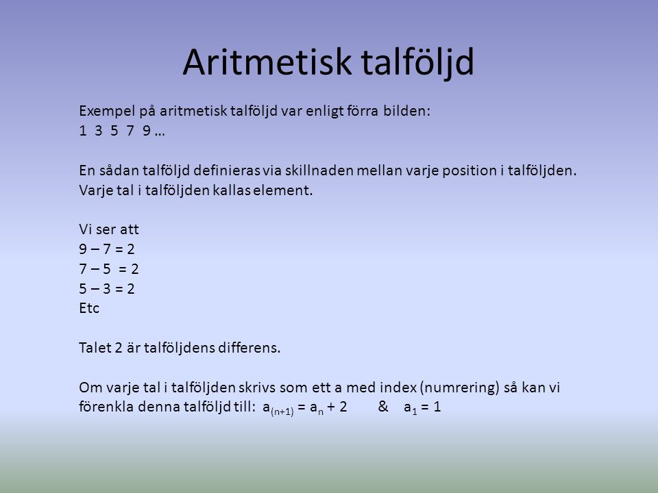 Aritmetisk talföljd Exempel på aritmetisk talföljd var enligt förra bilden: …