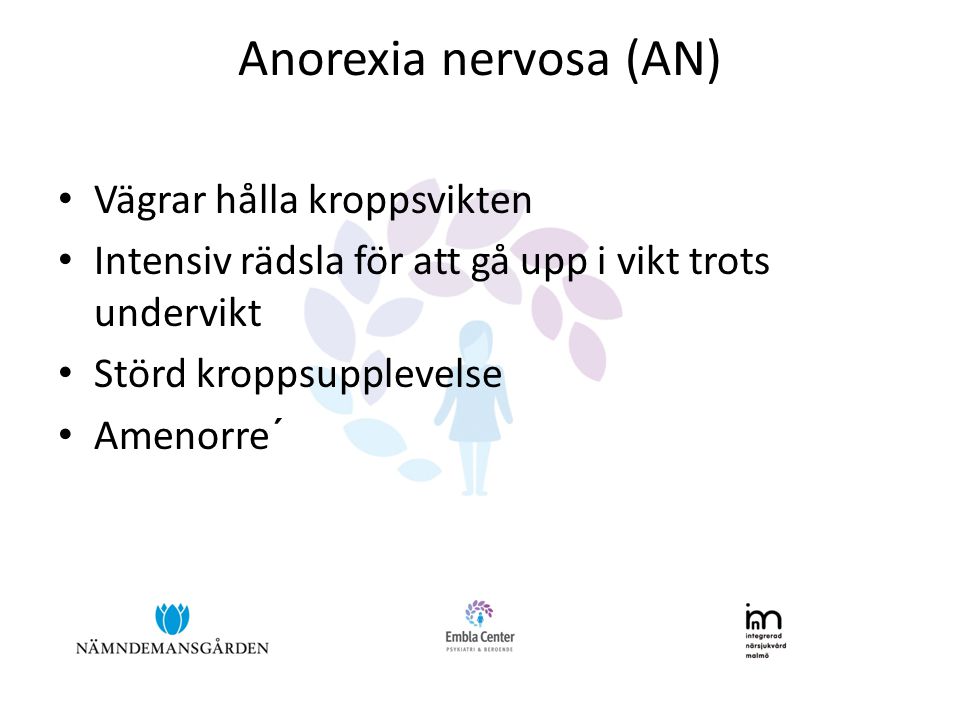 Anorexia nervosa (AN) Vägrar hålla kroppsvikten