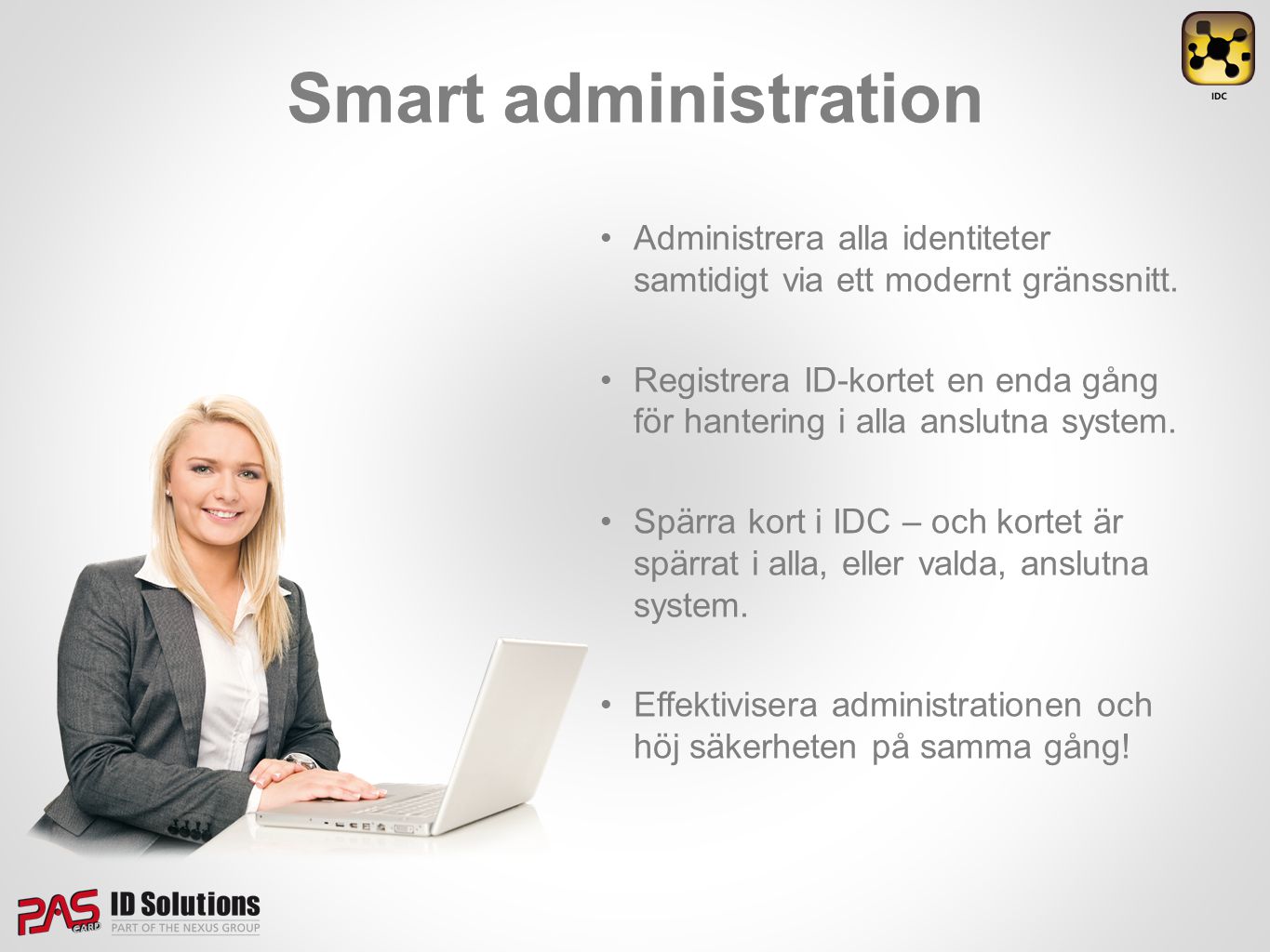 Smart administration Administrera alla identiteter samtidigt via ett modernt gränssnitt.