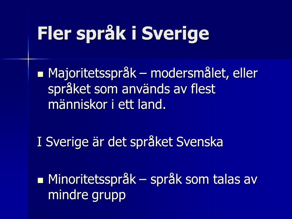 Fler språk i Sverige Majoritetsspråk – modersmålet, eller språket som används av flest människor i ett land.