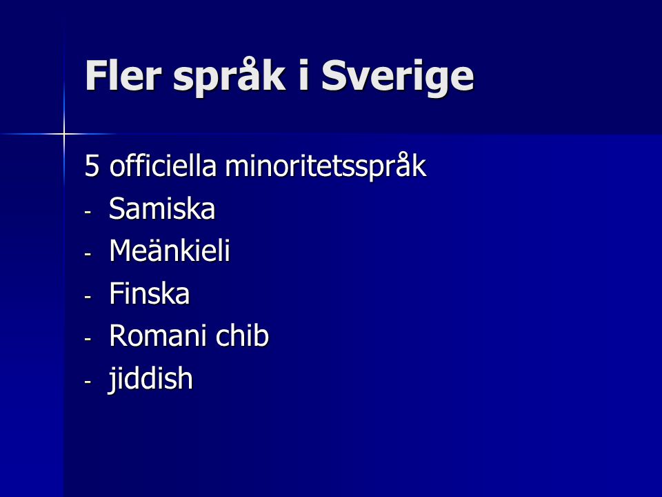 Fler språk i Sverige 5 officiella minoritetsspråk Samiska Meänkieli