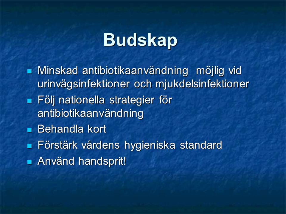 Budskap Minskad antibiotikaanvändning möjlig vid urinvägsinfektioner och mjukdelsinfektioner. Följ nationella strategier för antibiotikaanvändning.
