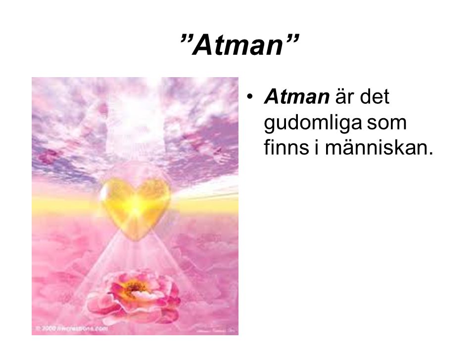 Atman Atman är det gudomliga som finns i människan.