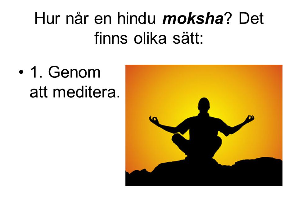 Hur når en hindu moksha Det finns olika sätt: