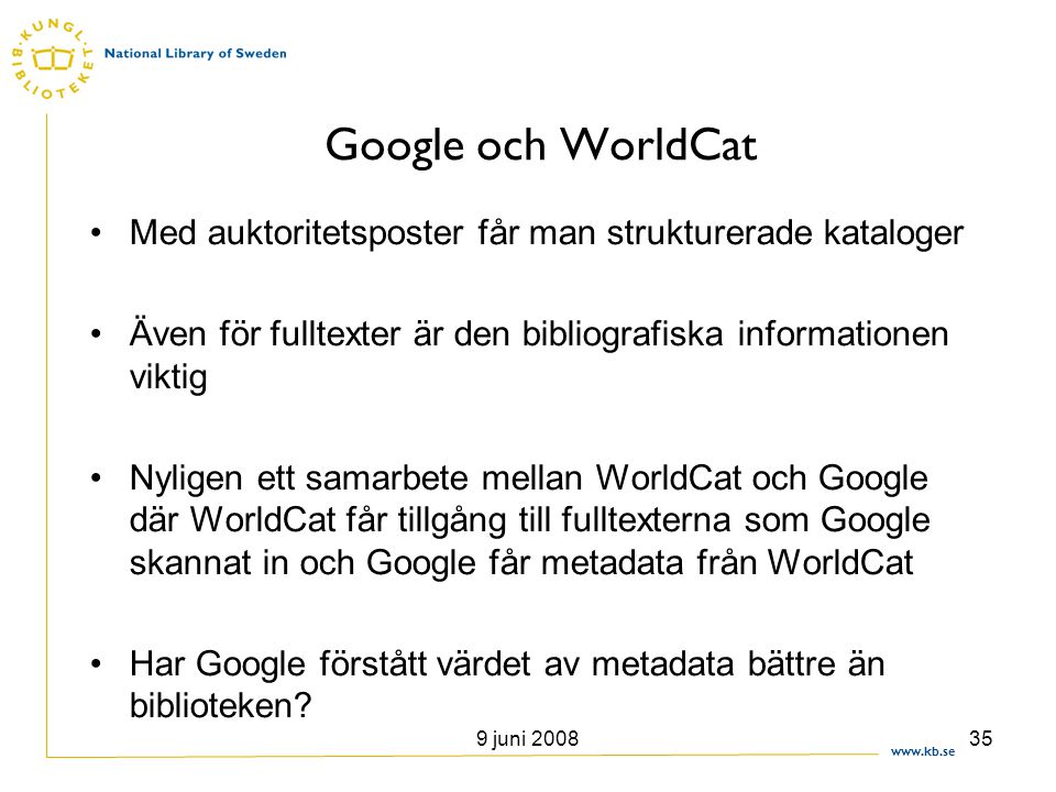 Google och WorldCat Med auktoritetsposter får man strukturerade kataloger. Även för fulltexter är den bibliografiska informationen viktig.