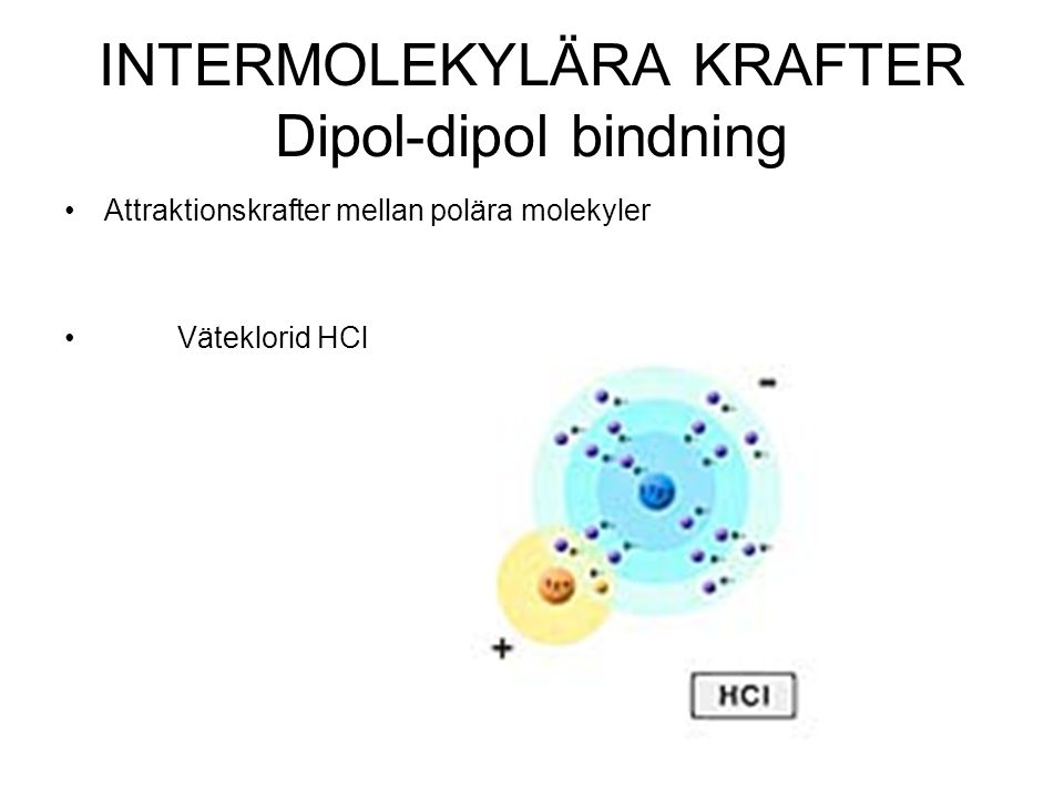INTERMOLEKYLÄRA KRAFTER Dipol-dipol bindning