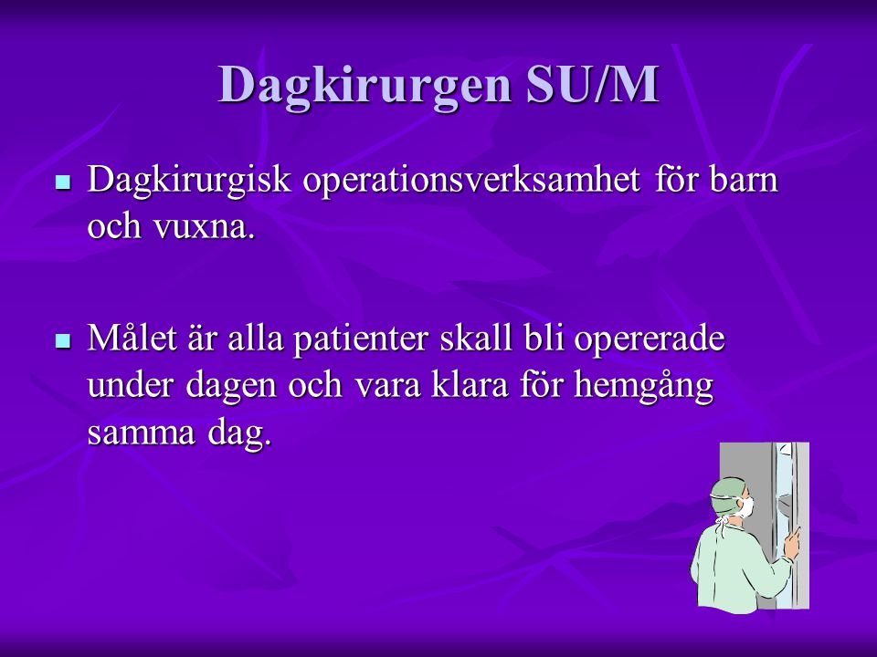 Dagkirurgen SU/M Dagkirurgisk operationsverksamhet för barn och vuxna.