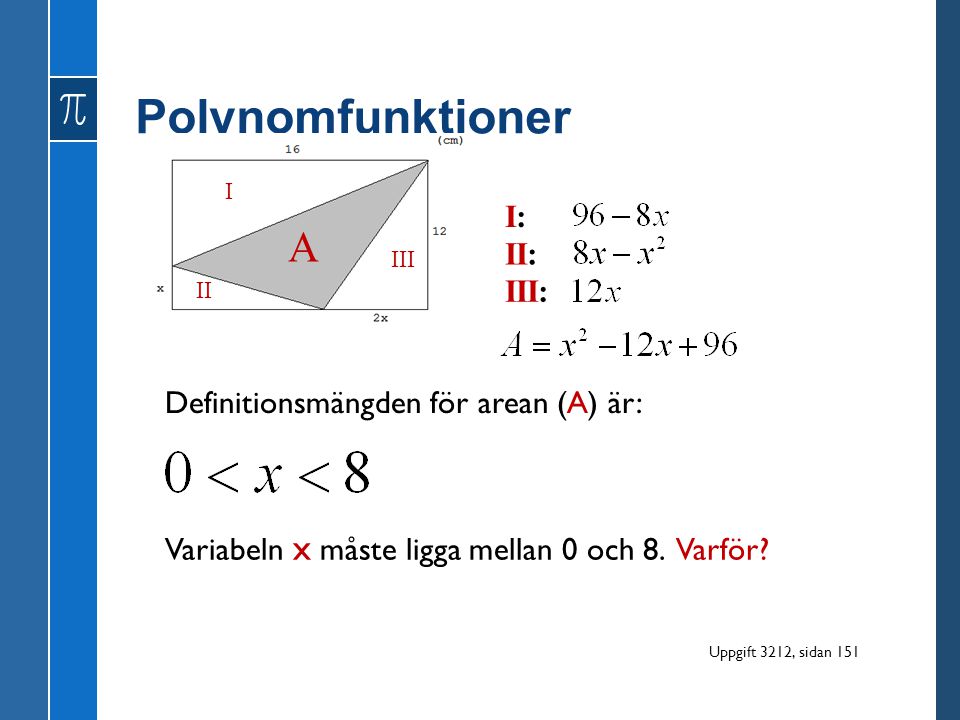 Polynomfunktioner A I: II: III: Definitionsmängden för arean (A) är: