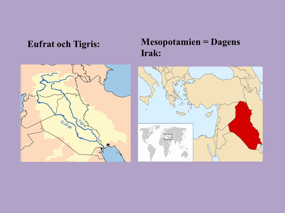 Mesopotamien = Dagens Irak: