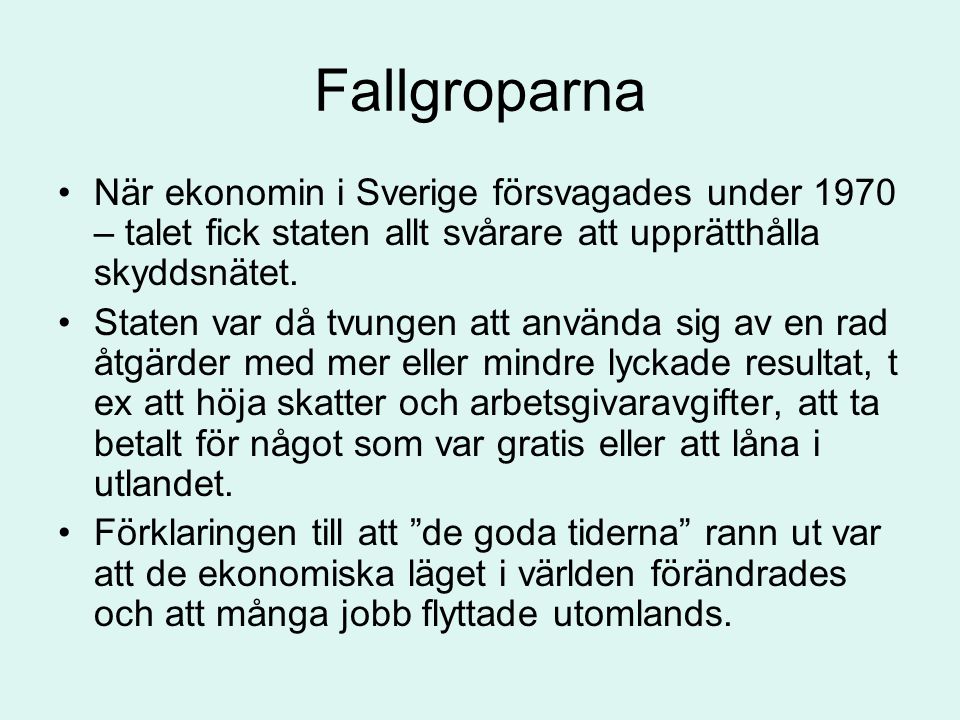 Fallgroparna När ekonomin i Sverige försvagades under 1970 – talet fick staten allt svårare att upprätthålla skyddsnätet.