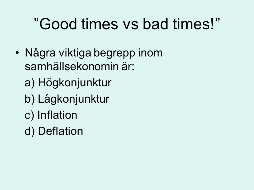 Good times vs bad times!