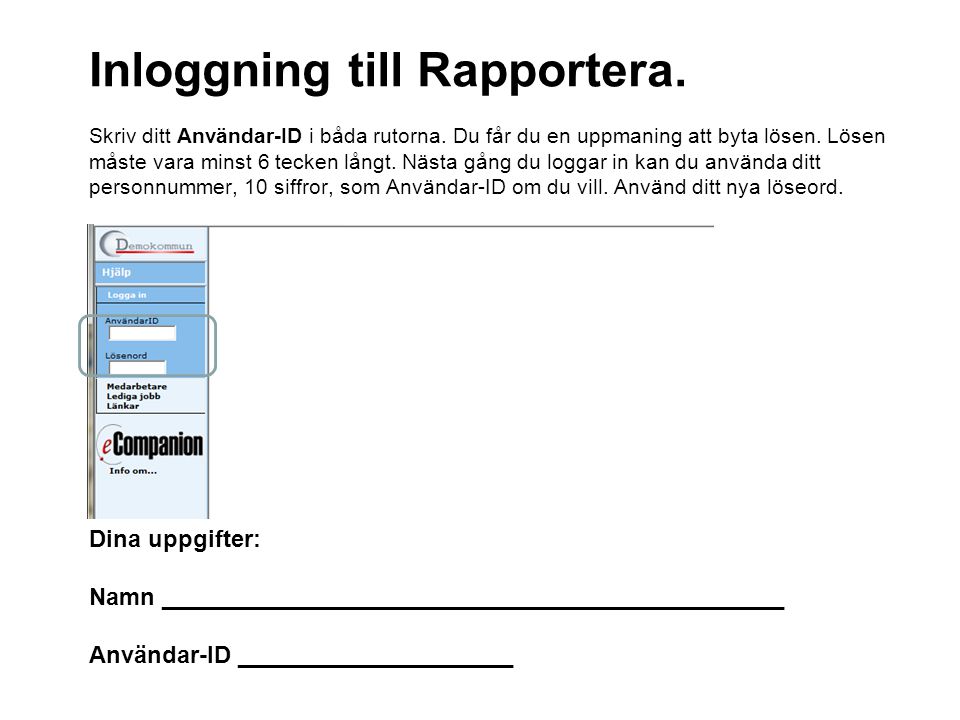 Inloggning till Rapportera. Skriv ditt Användar-ID i båda rutorna